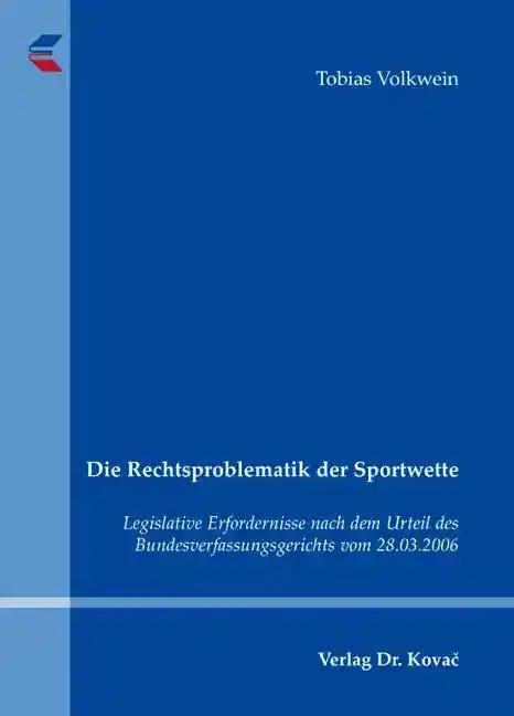 Die Rechtsproblematik der Sportwette, Legislative Erfordernisse nach dem Urteil des Bundesverfassungsgerichts vom 28.03.2006 - Tobias Volkwein