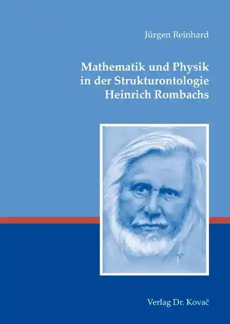 Mathematik und Physik in der Strukturontologie Heinrich Rombachs, - JÃ¼rgen Reinhard