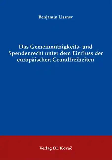 Das Gemeinnützigkeits- und Spendenrecht unter dem Einfluss der europäischen Grundfreiheiten, - Benjamin Lissner