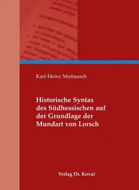 Historische Syntax des SÃ¼dhessischen auf der Grundlage der Mundart von Lorsch, - Karl-Heinz Mottausch