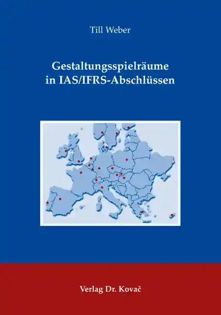 Gestaltungsspielräume in IAS/IFRS-Abschlüssen, - Till Weber