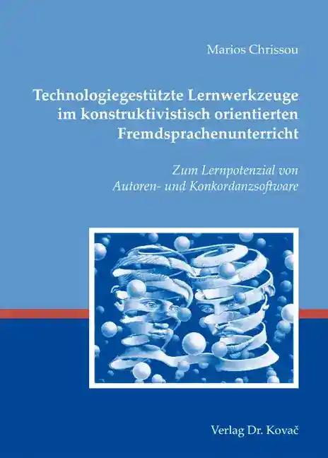 TechnologiegestÃ¼tzte Lernwerkzeuge im konstruktivistisch orientierten Fremdsprachenunterricht, Zum Lernpotenzial von Autoren- und Konkordanzsoftware - Marios Chrissou