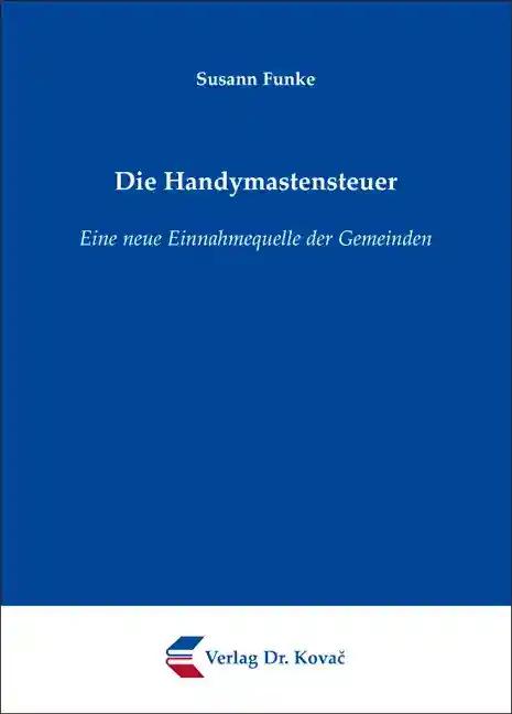 Die Handymastensteuer, Eine neue Einnahmequelle der Gemeinden - Susann Funke