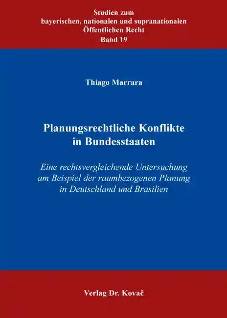 Planungsrechtliche Konflikte in Bundesstaaten, Eine rechtsvergleichende Untersuchung am Beispiel der raumbezogenen Planung in Deutschland und Brasilien - Thiago Marrara