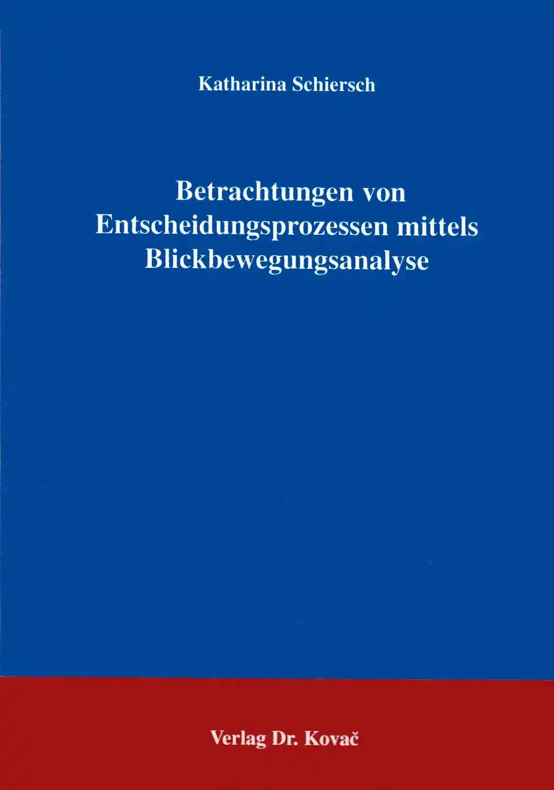 Betrachtungen von Entscheidungsprozessen mittels Blickbewegungsanalyse, - Katharina Schiersch