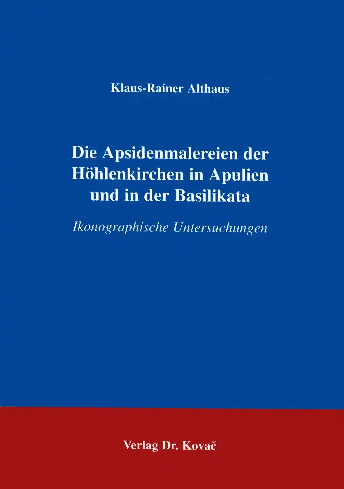 Die Apsidenmalereien der HÃ hlenkirchen in Apulien und in der Basilikata, Ikonographische Untersuchungen - Klaus-Rainer Althaus