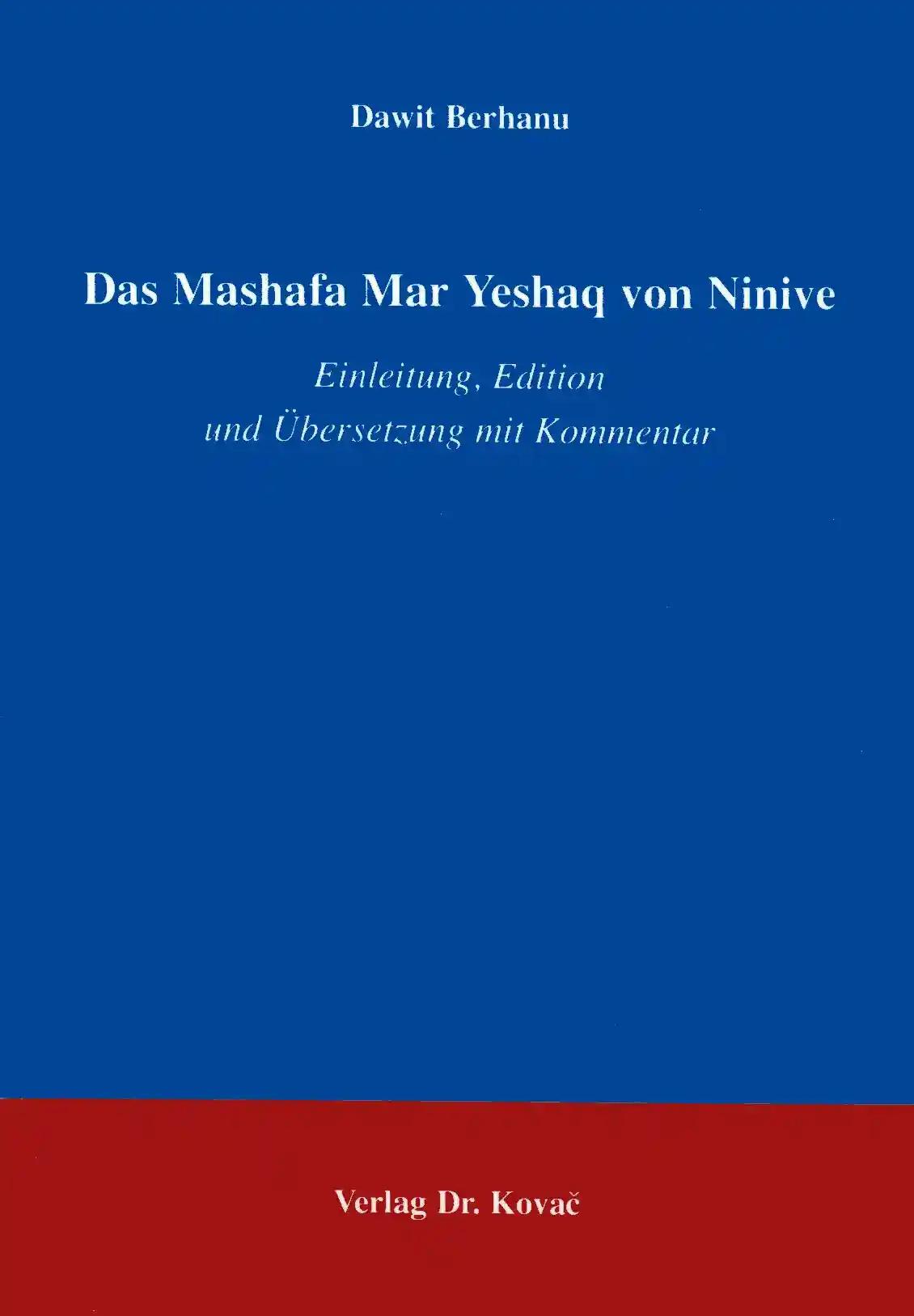 Das Mashafa Mar Yeshaq von Ninive, Einleitung, Edition und Übersetzung mit Kommentar - Dawit Berhanu
