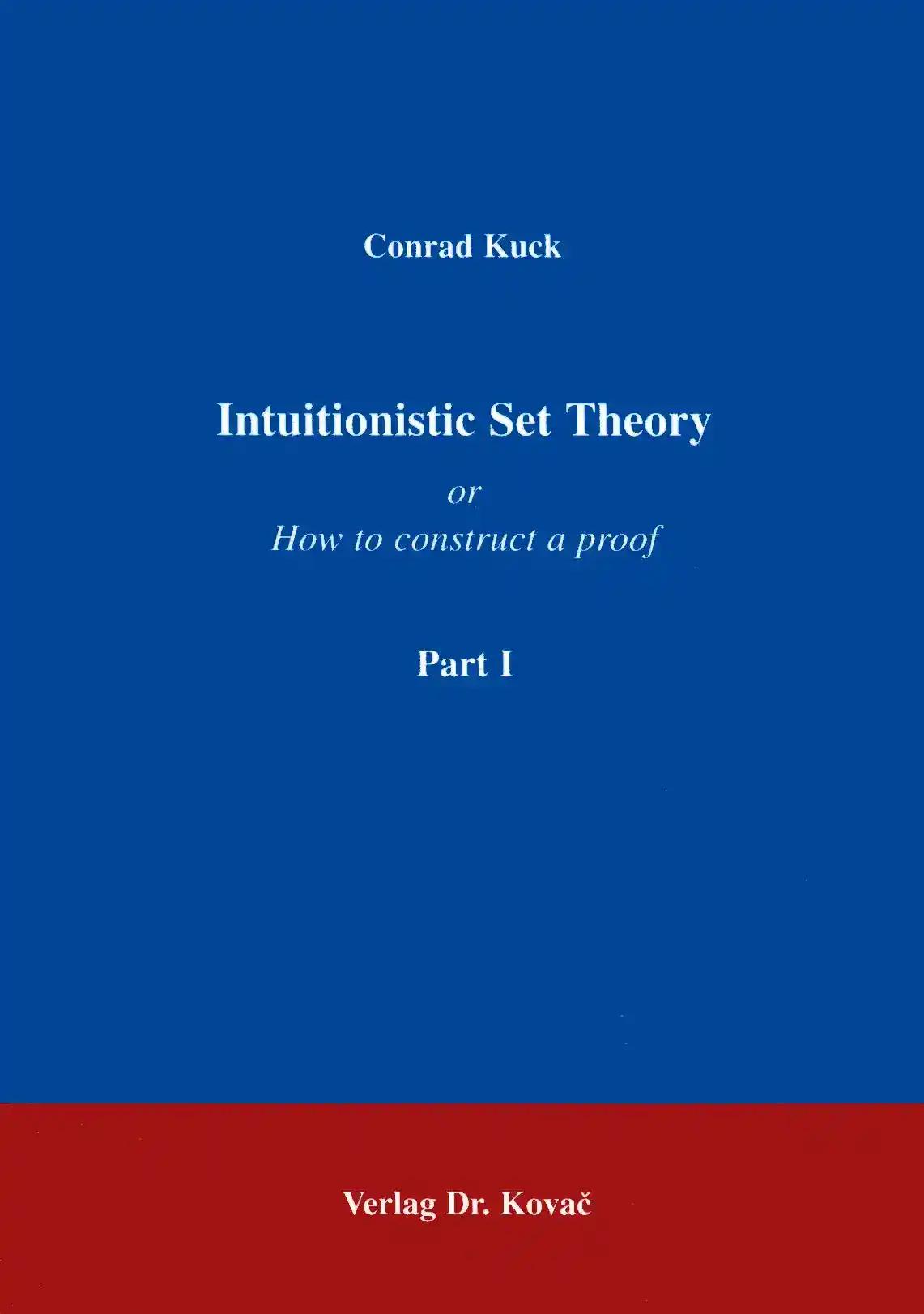 Intuitionistic Set Theory Part I, - Conrad Kuck