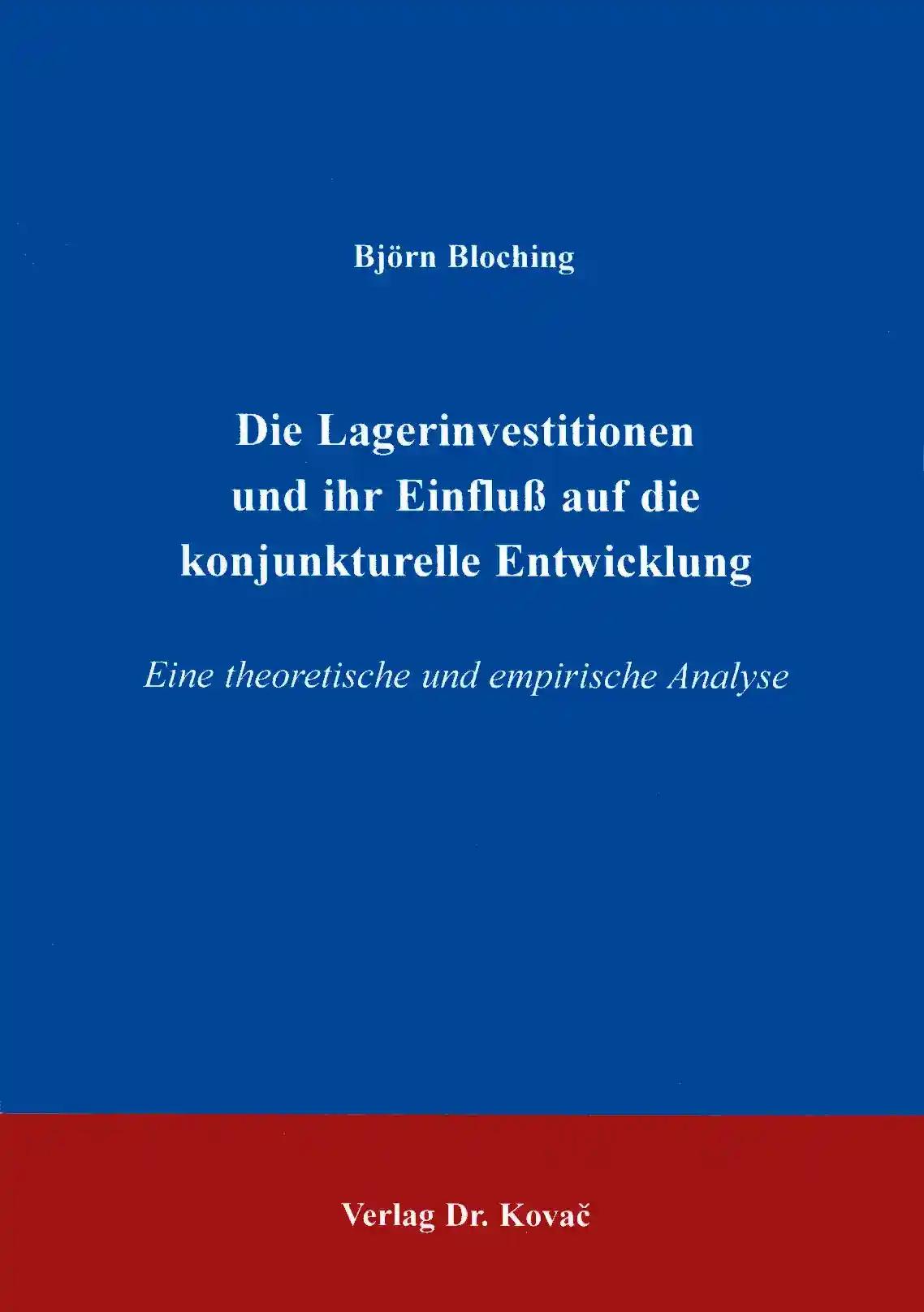 Die Lagerinvestitionen und ihr Einfluß auf die konjunkturelle Entwicklung, Eine theoretische und empirische Analyse - Björn Bloching