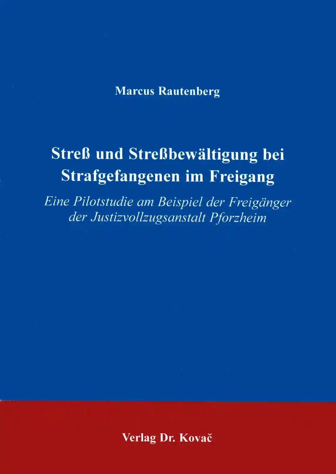 StreÃŸ und StreÃŸbewÃ¤ltigung bei Strafgefangenen im Freigang, Eine Pilotstudie am Beispiel der FreigÃ¤nger JVA Pforzheim - Marcus Rautenberg