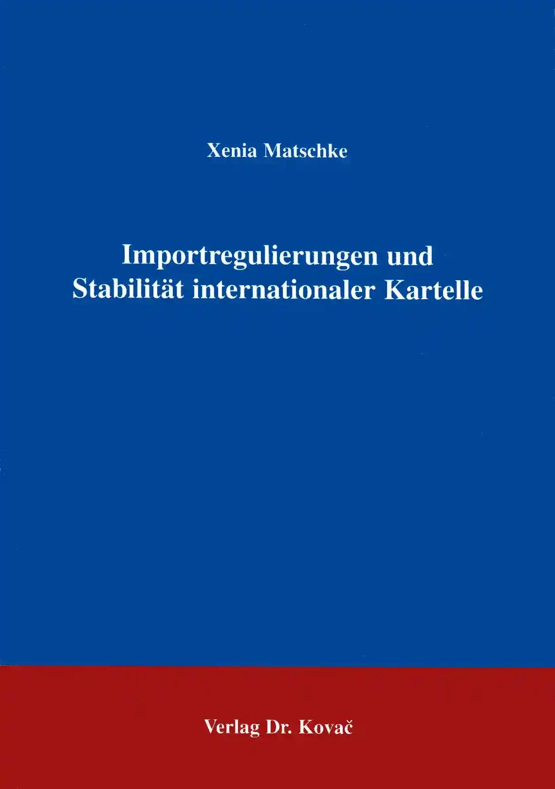 Importregulierungen und Stabilität internationaler Kartelle, - Xenia Matschke