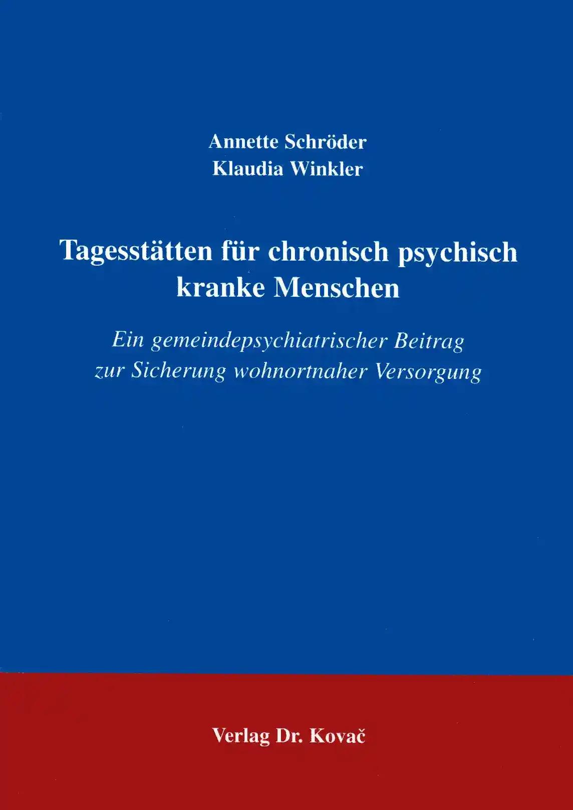 Tagesstätten für chronisch psychisch kranke Menschen, Ein gemeindepsychiatrischer Beitrag zur Sicherung wohnortnaher Versorgung - Anette Schröder, Klaudia Winkler