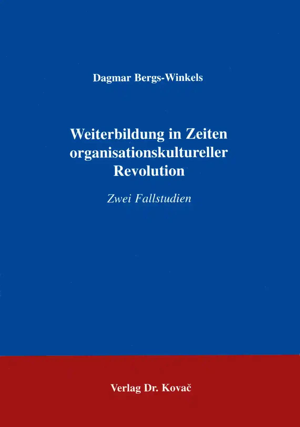 Weiterbildung in Zeiten organisationskultureller Revolution, Zwei Fallstudien - Dagmar Bergs-Winkels