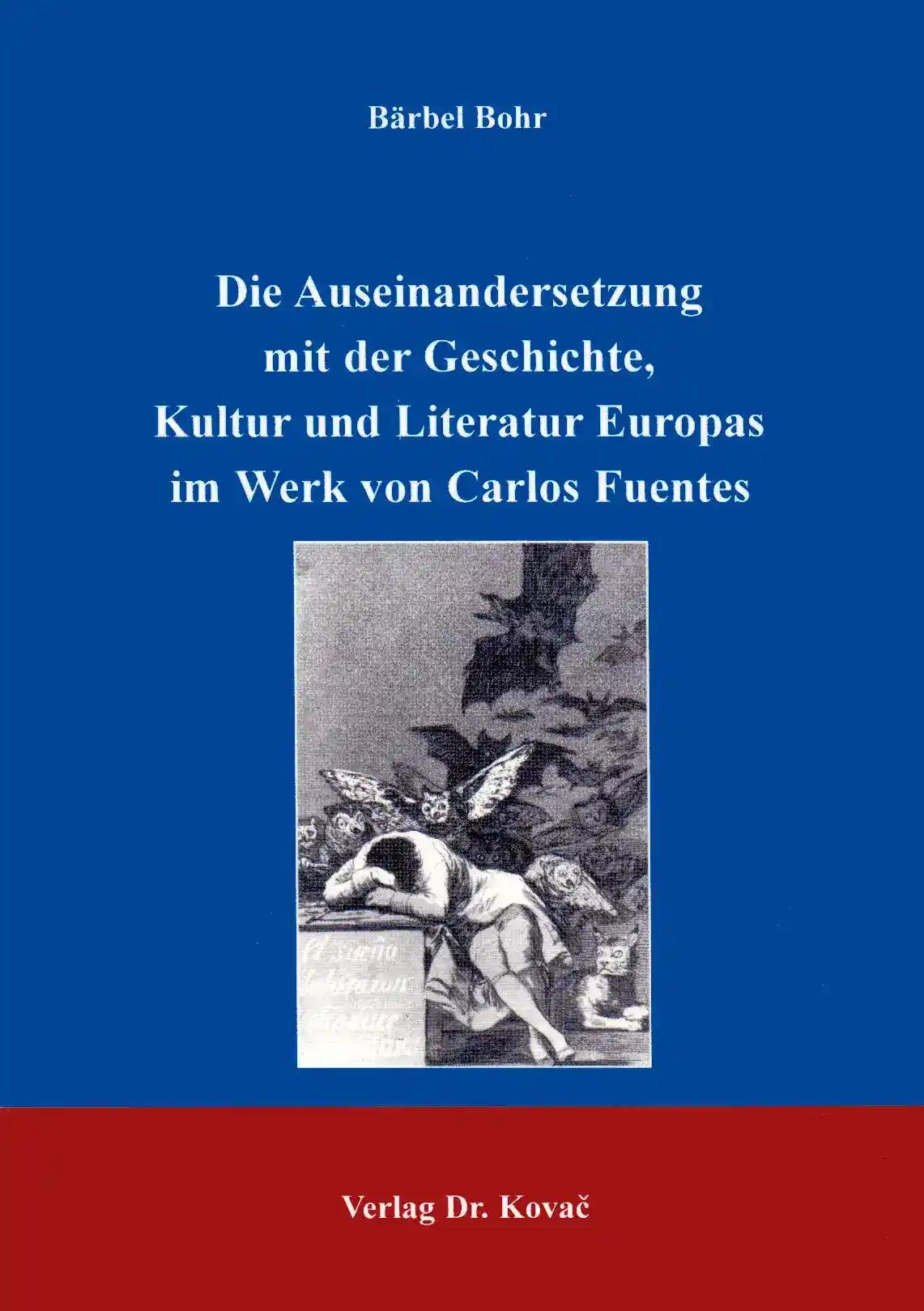 Die Auseinandersetzung mit Geschichte, Kultur und Literatur im Werk von Carlos Fuentes, - Bärbel Bohr