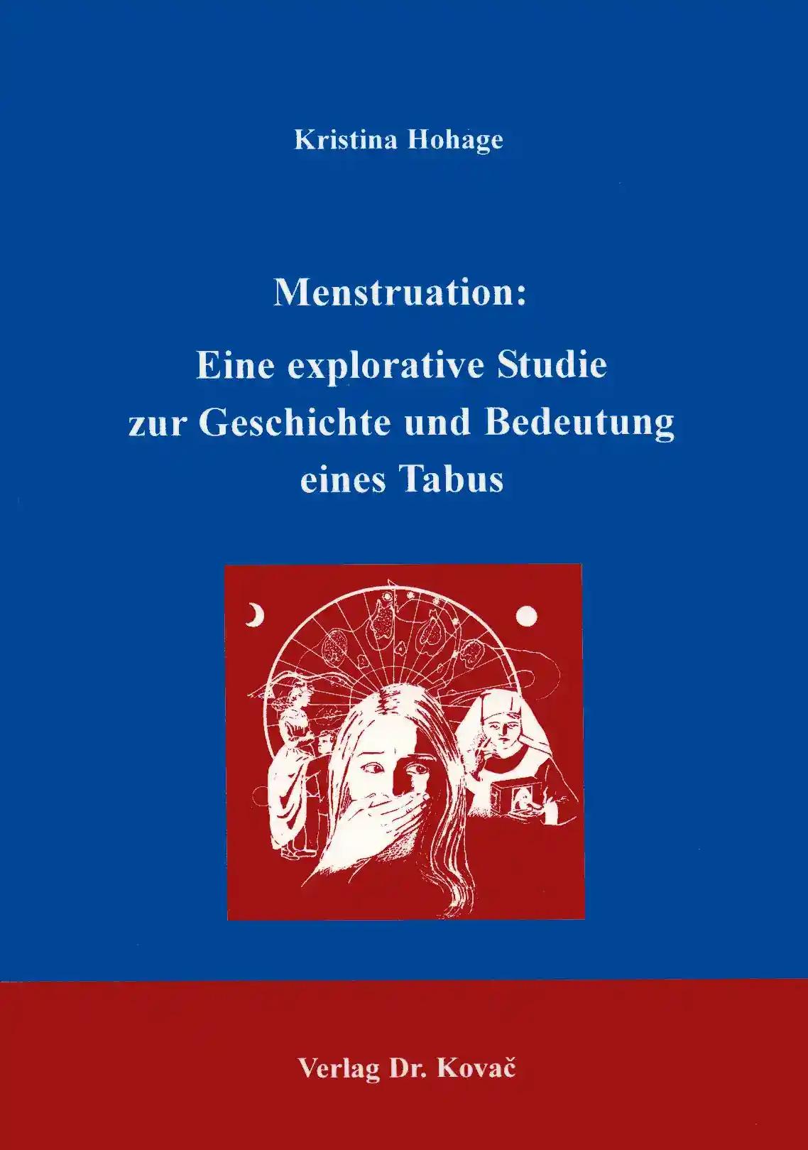 Menstruation: Eine explorative Studie zur Geschichte und Bedeutung eines Tabus, - Kristina Hohage