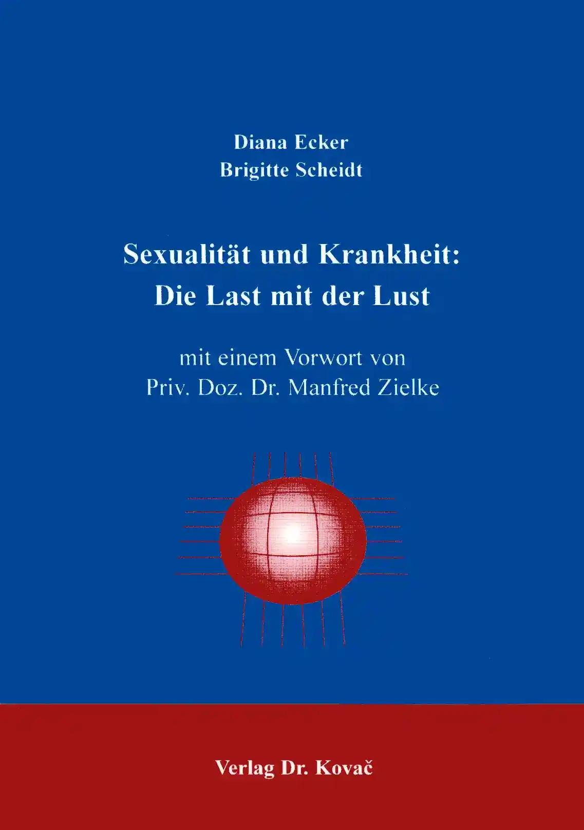 SexualitÃ¤t und Krankheit: Die Last mit der Lust, - Diana Ecker, Brigitte Scheidt