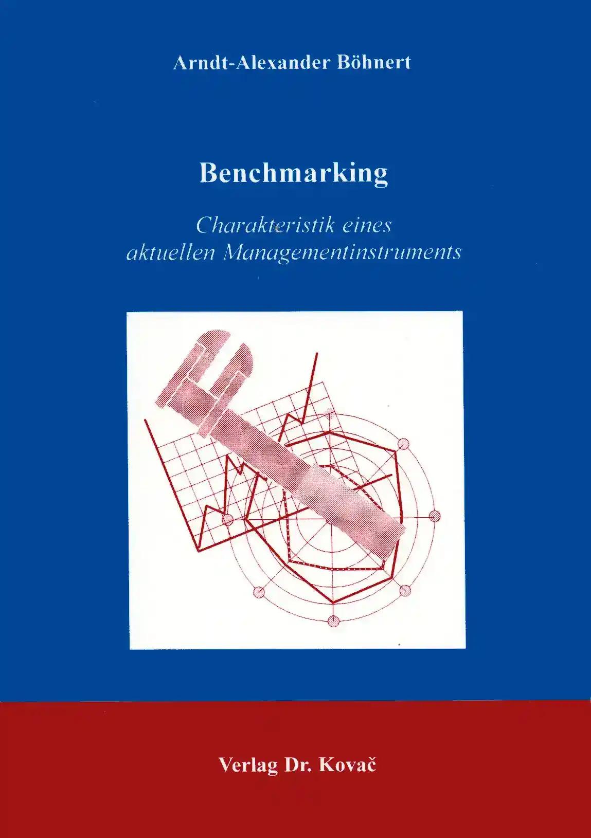 Benchmarking - Charakteristik eines aktuellen Managementinstruments, - Arndt-Alexander BÃ hnert