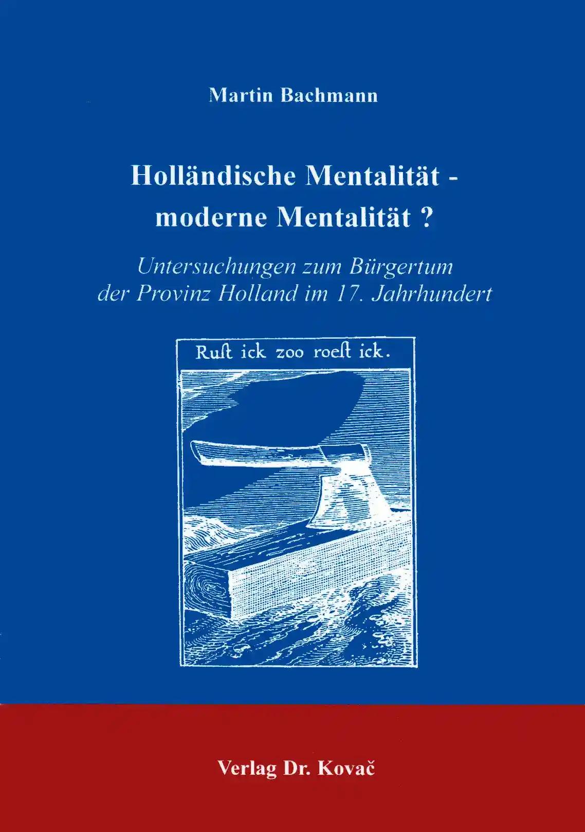 Holländische Mentalität - moderne Mentalität?, Untersuchungen zum Bürgertum der Provinz Holland im 17. Jahrhundert - Martin Bachmann