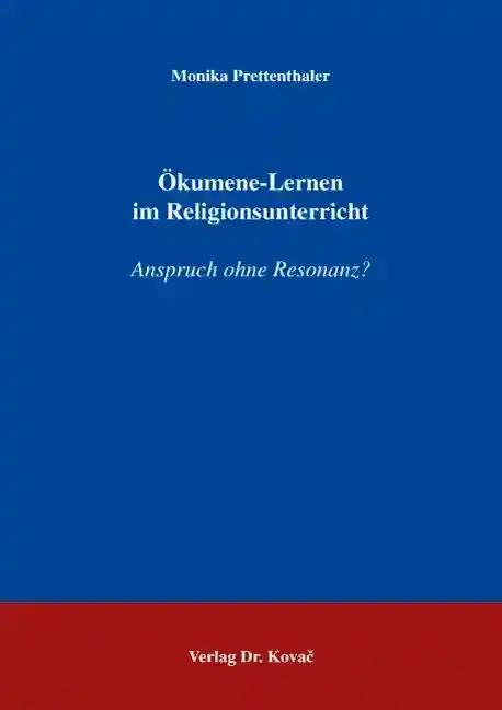 Ã–kumene-Lernen im Religionsunterricht, Anspruch ohne Resonanz? - Monika Prettenthaler