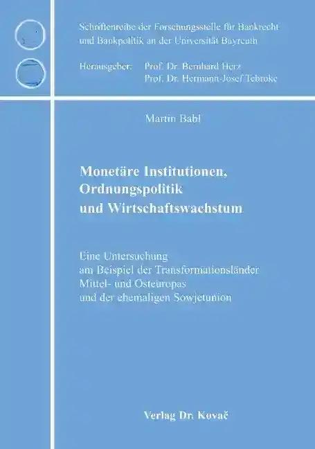 Monetäre Institutionen, Ordnungspolitik und Wirtschaftswachstum, Eine Untersuchung am Beispiel der Transformationsländer Mittel- und Osteuropas und der ehemaligen Sowjetunion - Martin Babl