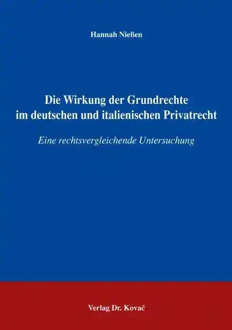 Die Wirkung der Grundrechte im deutschen und italienischen Privatrecht, Eine rechtsvergleichende Untersuchung - Hannah Nießen
