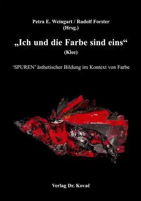 Ich und die Farbe sind eins (Klee), 'SPUREN' Ã¤sthetischer Bildung im Kontext von Farbe - Petra E. Weingart / Rudolf Forster (Hrsg.)
