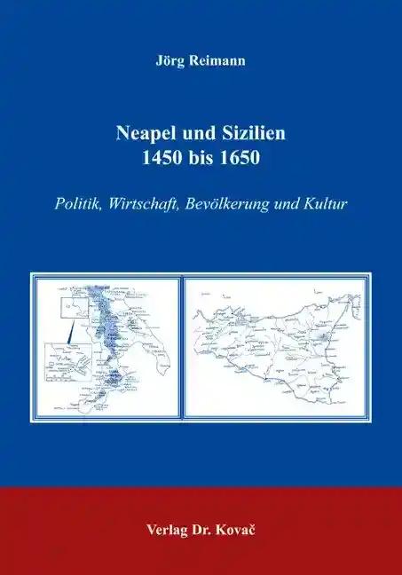 Neapel und Sizilien 1450 bis 1650, Politik, Wirtschaft, BevÃ lkerung und Kultur - JÃ rg Reimann