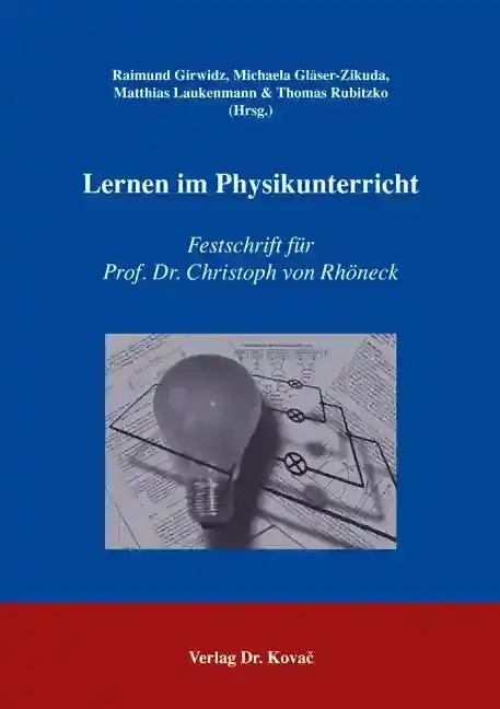 Lernen im Physikunterricht, Festschrift fÃ¼r Prof. Dr. Christoph von RhÃ neck - Raimund Girwidz, Michaela GlÃ¤ser-Zikuda, Matthias Laukenmann & Thomas Rubitzko (Hrsg.)