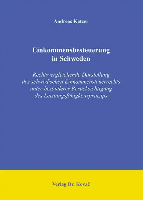 Einkommensbesteuerung in Schweden, Rechtsvergleichende Darstellung des schwedischen Einkommensteuerrechts unter besonderer BerÃ¼cksichtigung des LeistungsfÃ¤higkeitsprinzips - Andreas Katzer