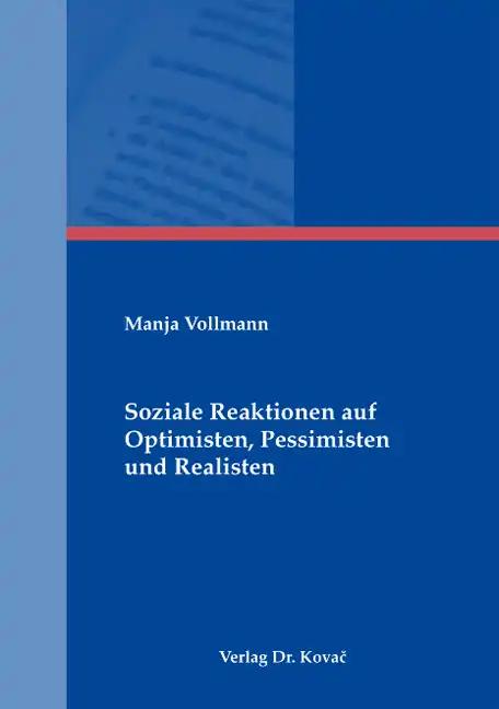 Soziale Reaktionen auf Optimisten, Pessimisten und Realisten, - Manja Vollmann