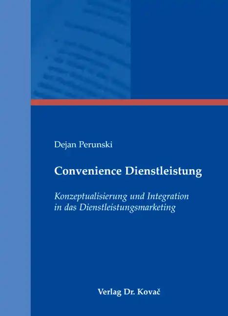 Convenience Dienstleistung, Konzeptualisierung und Integration in das Dienstleistungsmarketing - Dejan Perunski