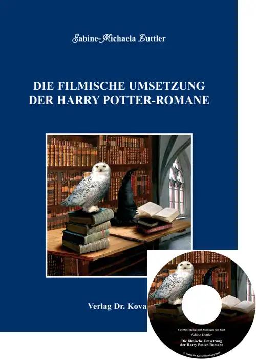 Die filmische Umsetzung der Harry Potter-Romane, - Sabine-Michaela Duttler