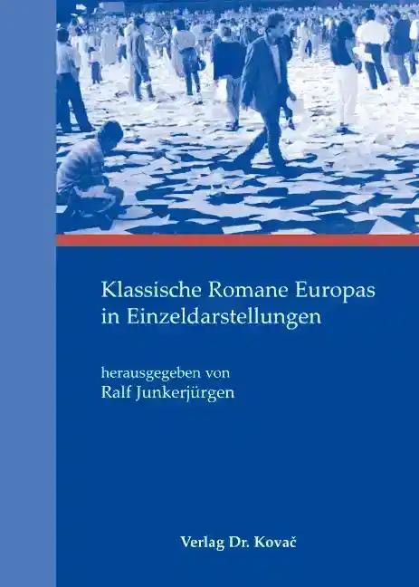 Klassische Romane Europas in Einzeldarstellungen, - herausgegeben von Ralf JunkerjÃ¼rgen unter Mitarbeit von Karen Merkel und Leonie Miserre