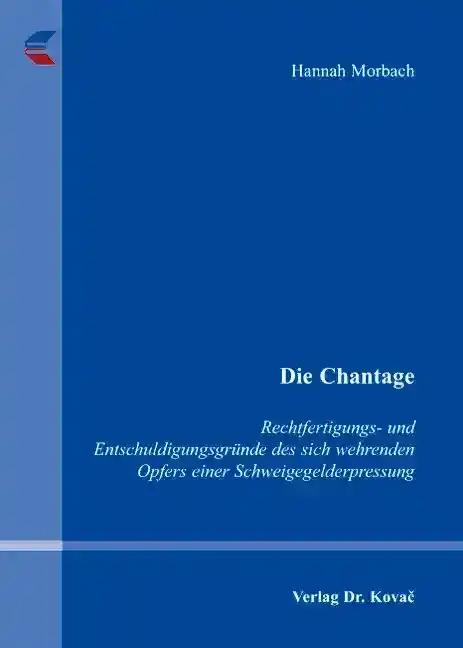 Die Chantage, Rechtfertigungs- und EntschuldigungsgrÃ¼nde des sich wehrenden Opfers einer Schweigegelderpressung - Hannah Morbach