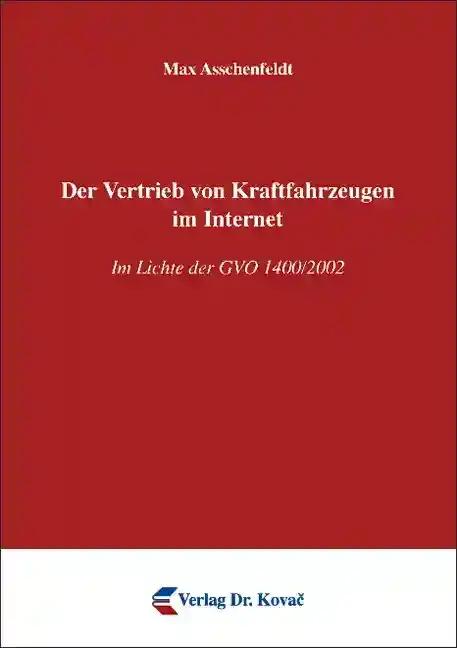 Der Vertrieb von Kraftfahrzeugen im Internet, Im Lichte der GVO 1400/2002 - Max Asschenfeldt