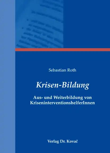 Krisen-Bildung - Aus- und Weiterbildung von KriseninterventionshelferInnen, - Sebastian Roth