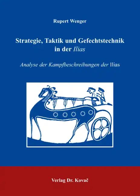 Strategie, Taktik und Gefechtstechnik in der Ilias, Analyse der Kampfbeschreibungen der Ilias - Rupert Wenger