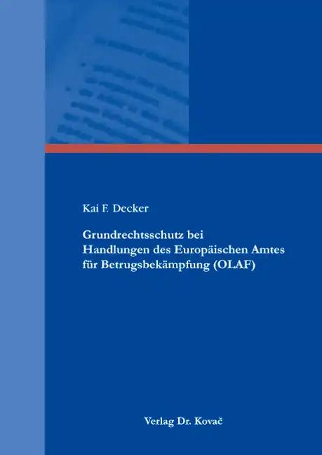 Grundrechtsschutz bei Handlungen des Europäischen Amtes für Betrugsbekämpfung (OLAF), - Kai F. Decker
