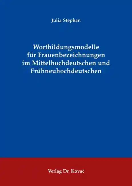 Wortbildungsmodelle fÃ¼r Frauenbezeichnungen im Mittelhochdeutschen und FrÃ¼hneuhochdeutschen, - Julia Stephan