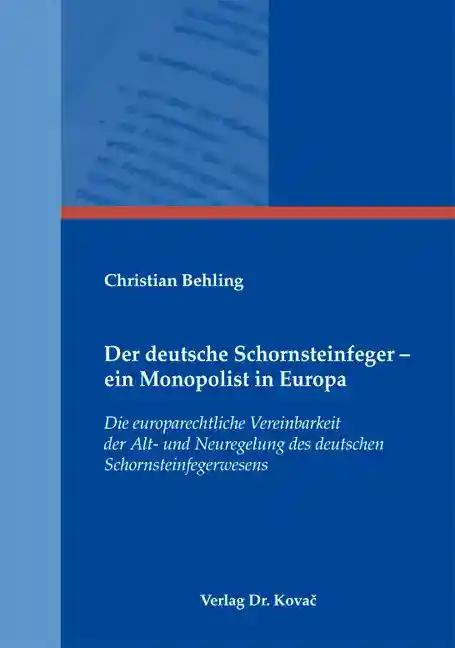 Der deutsche Schornsteinfeger - ein Monopolist in Europa, Die europarechtliche Vereinbarkeit der Alt- und Neuregelung des deutschen Schornsteinfegerwesens - Christian Behling