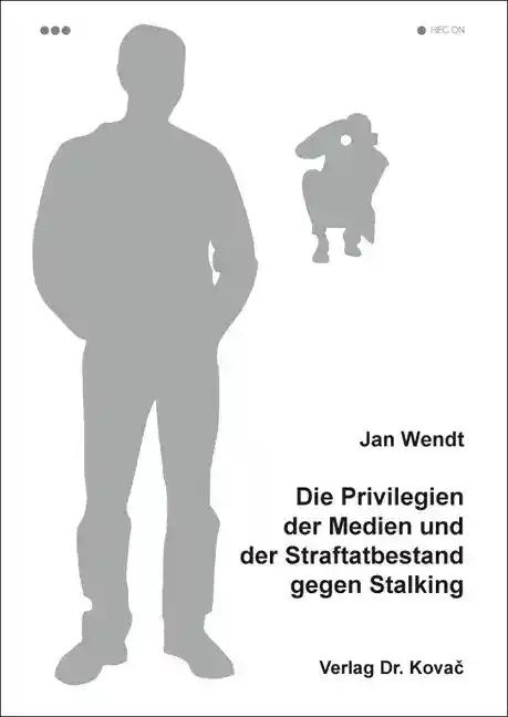 Die Privilegien der Medien und der Straftatbestand gegen Stalking, - Jan Wendt