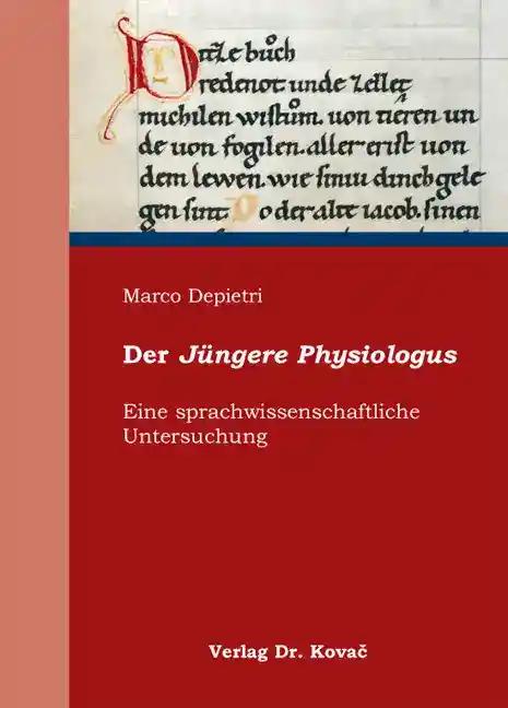 Der JÃ¼ngere Physiologus, Eine sprachwissenschaftliche Untersuchung - Marco Depietri