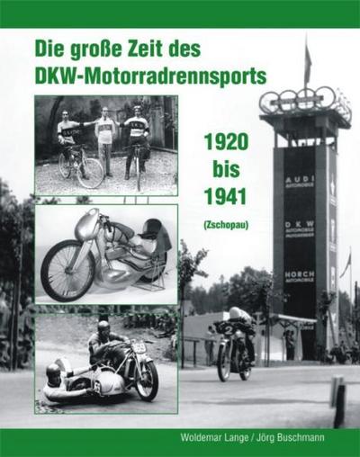 Die große Zeit des DKW - Motorradrennsports 1920 bis 1941 (Zschopau) : 1920 bis 1941 (Zschopau) - Woldemar Lange