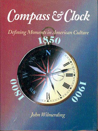 Compass and Clock: Defining Moments in American Culture: 1800, 1850, 1900 - Wilmerding, John