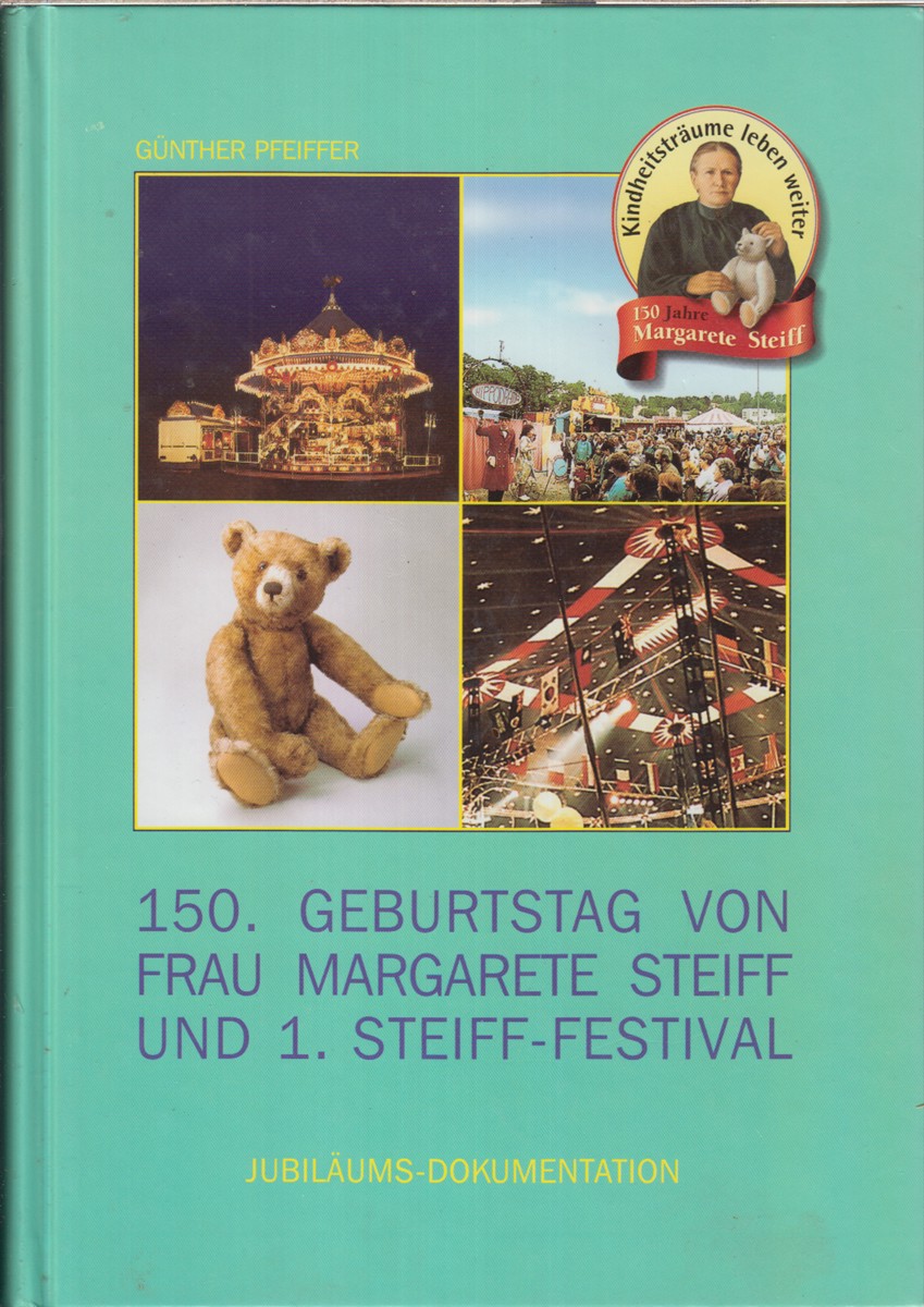 Hundertfünfzigster (150.) Geburtstag Von Frau Margarete Steiff Und 1. Steiff- Festival. Jubiläums- Dokumentation - Pfeiffer. Günther