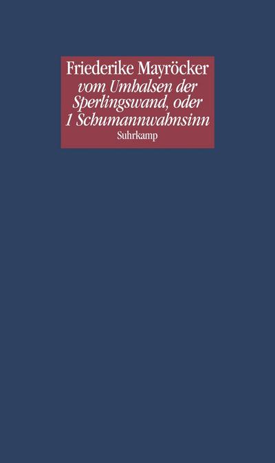 vom Umhalsen der Sperlingswand, oder 1 Schumannwahnsinn - Friederike Mayröcker