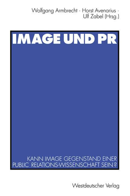 Image und PR. Kann Image Gegenstand einer Public Relations-Wissenschaft sein? - Armbrecht, Wolfgang u. a. (Hg.)