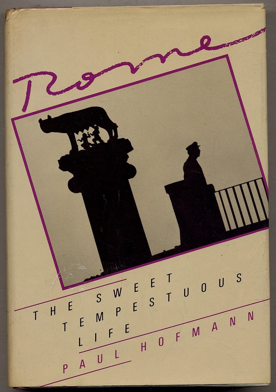 Rome: The Sweet Tempestuous Life by HOFMANN, Paul: Very Good Hardcover ...
