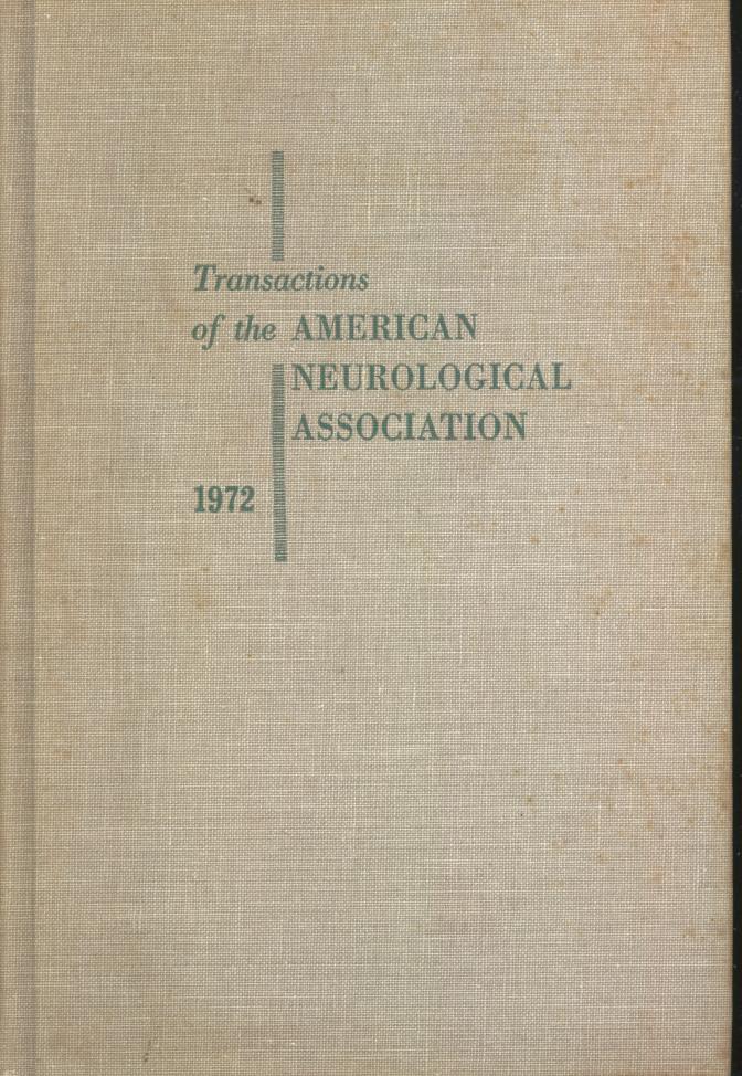 Transactions of the American Neurological Association, Volume 97, 1972 ; ninety-seventh annual meeting, held at the Palmer House, Chicago, Illinois, June 12, 13, 14 1972 - American Neurological Association [Trufant, Samuel A., ed.] [Paul C Bucy, Pedro Pasik, Tauba Pasik, Jozsef Hamori, Janos Szentangothai, Junichiro Kawamura, Marshall Rennels, Erland Nelson, Junichiro Kawamura, Marshall Rennels, Erland Nelson, Frederick Wolfgram, Lawrence Myers, David A Prince, H D Lux, E Neher, David A Stumpf, James H Austin, Arthur F Battista, Mene k Goldstein, Takashi Ohmoto, Joseph P Evans, R D Adams, B T Shahani, R R Young,Mark S Horwich, Robert S Porro, Jerome B Posner, etc ]