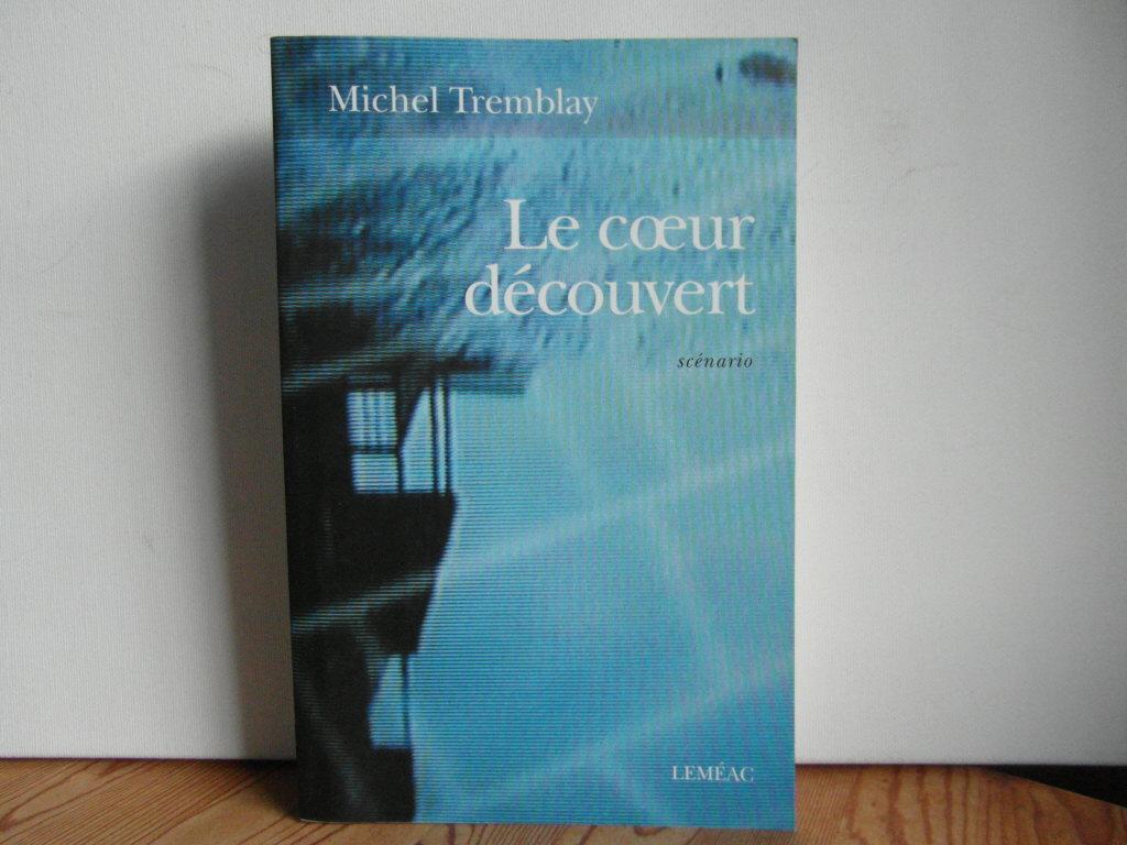 Le Coeur Decouvert : Scenario - Tremblay, Michel